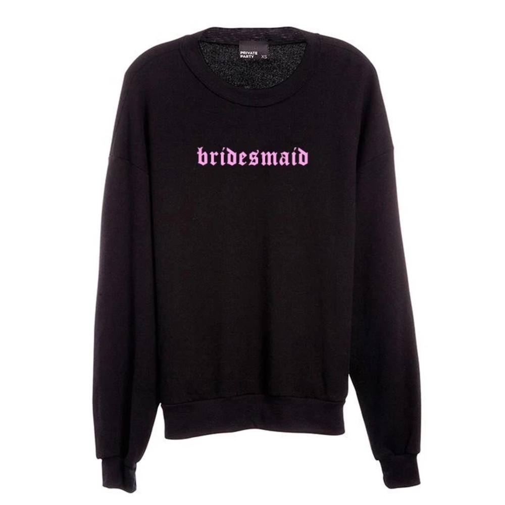 Private Party Bridesmaids sweatshirts